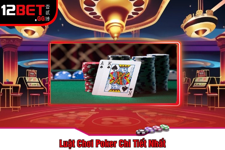 Luật Chơi Poker Chi Tiết Nhất