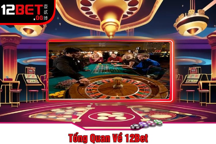 Tổng Quan Về 12Bet