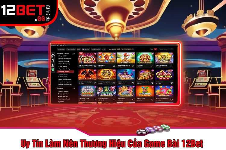 Uy Tín Làm Nên Thương Hiệu Của Game Bài 12Bet